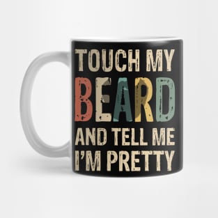 Touch My Beard T-Shirt Funny For Pretty Moustache Bearded Mug